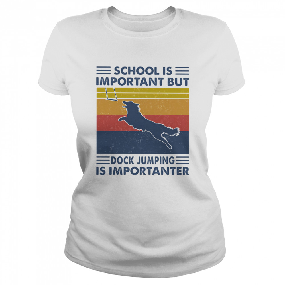 School Is Important But Dock Jumping Is Importanter Dog Vintage  Classic Women's T-shirt