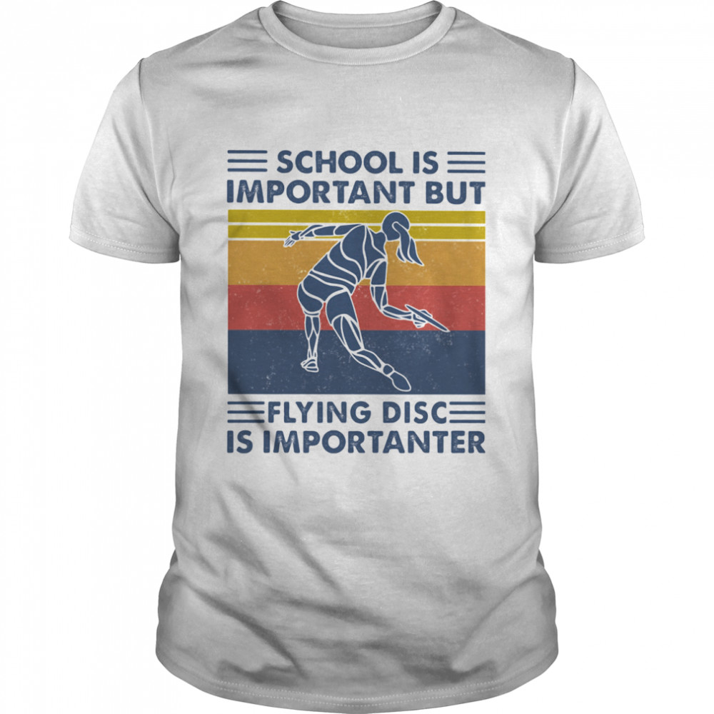 School Is Important But Flying Disc Is Importanter Ultimate Vintage shirt