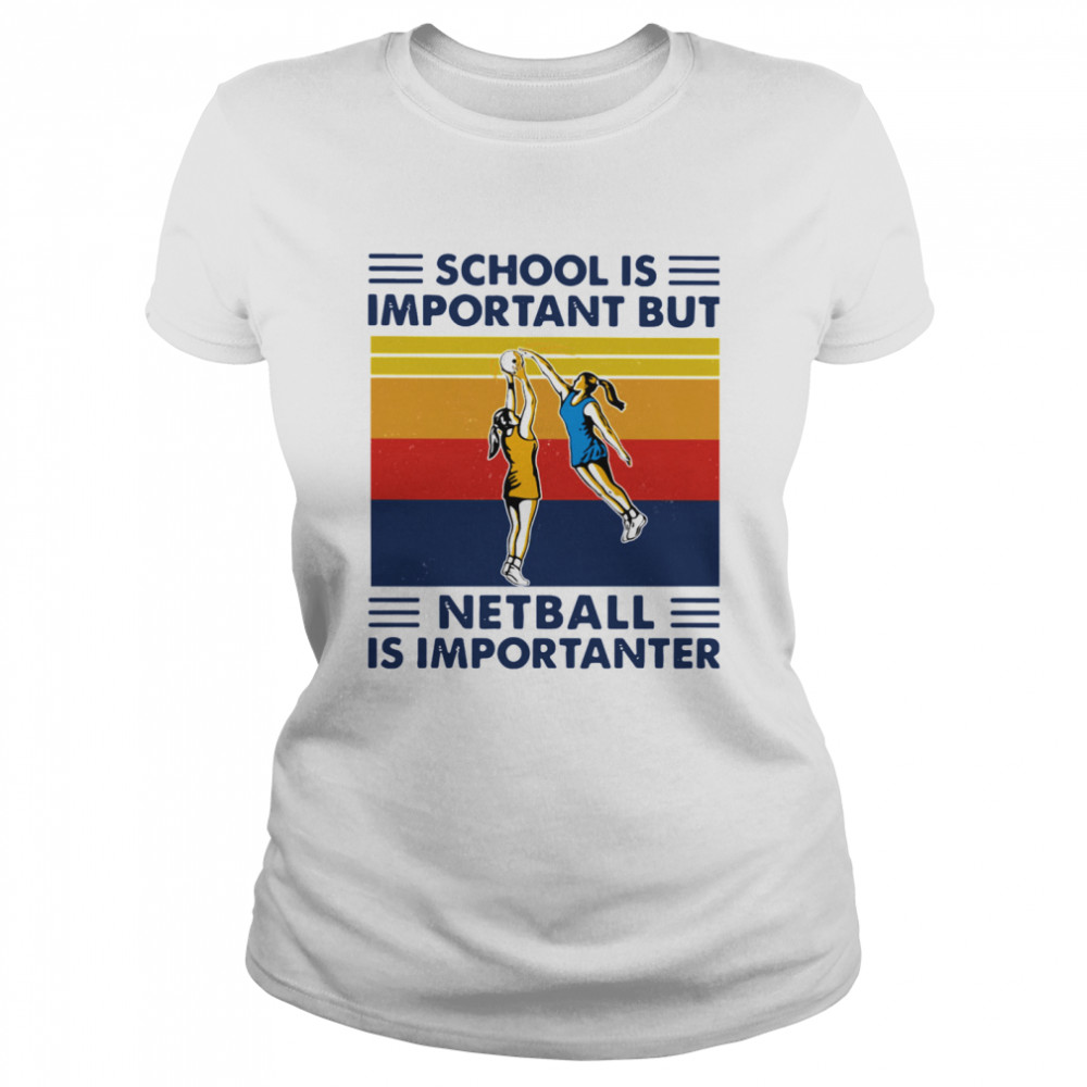 School Is Important But Netball Is Importanter Vintage  Classic Women's T-shirt