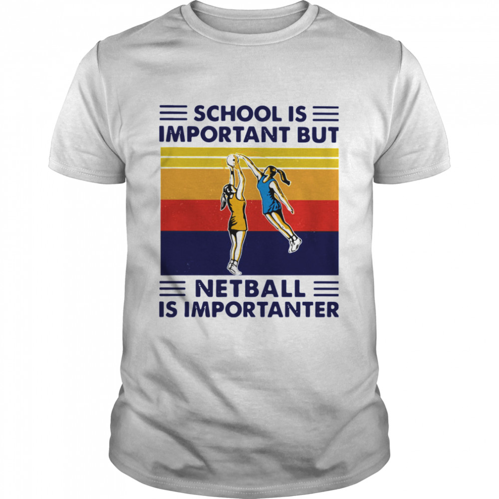 School Is Important But Netball Is Importanter Vintage shirt