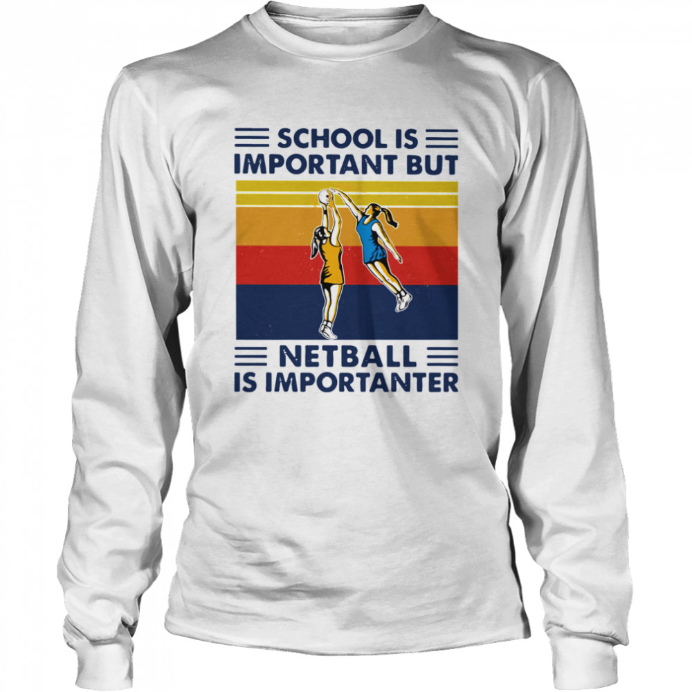 School Is Important But Netball Is Importanter Vintage  Long Sleeved T-shirt