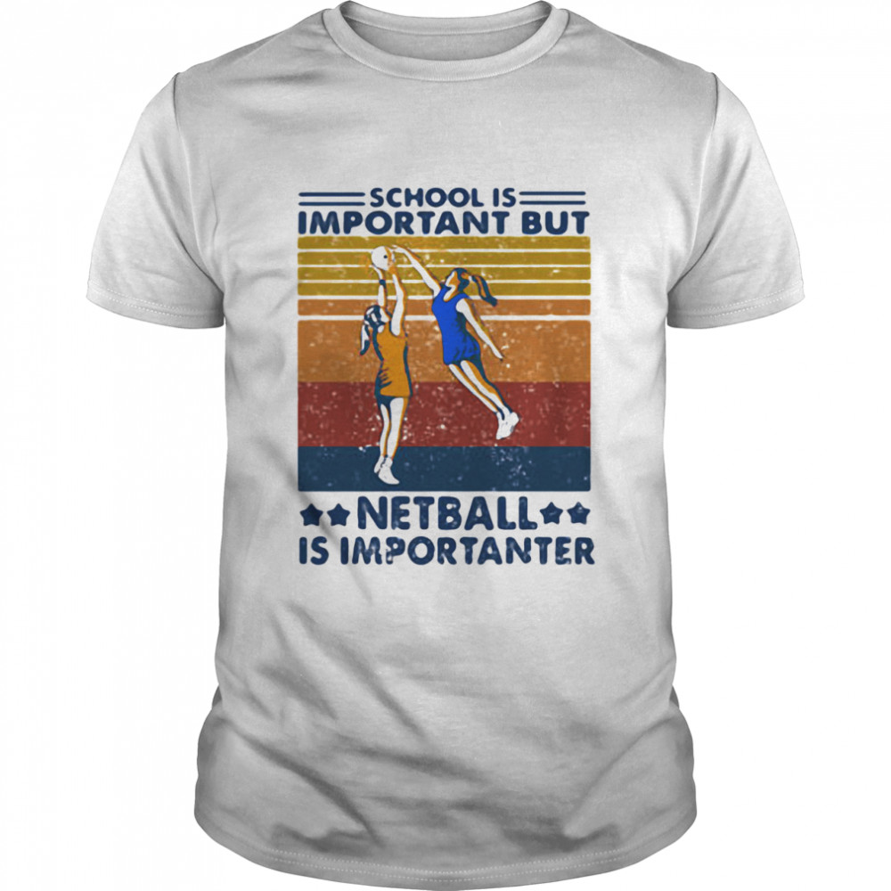 School Is Important But Netball Is Importanter Vintage shirt