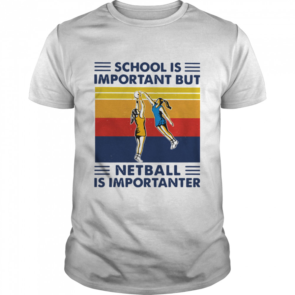 School Is Important But Netball Is Importanter Vintage  Classic Men's T-shirt