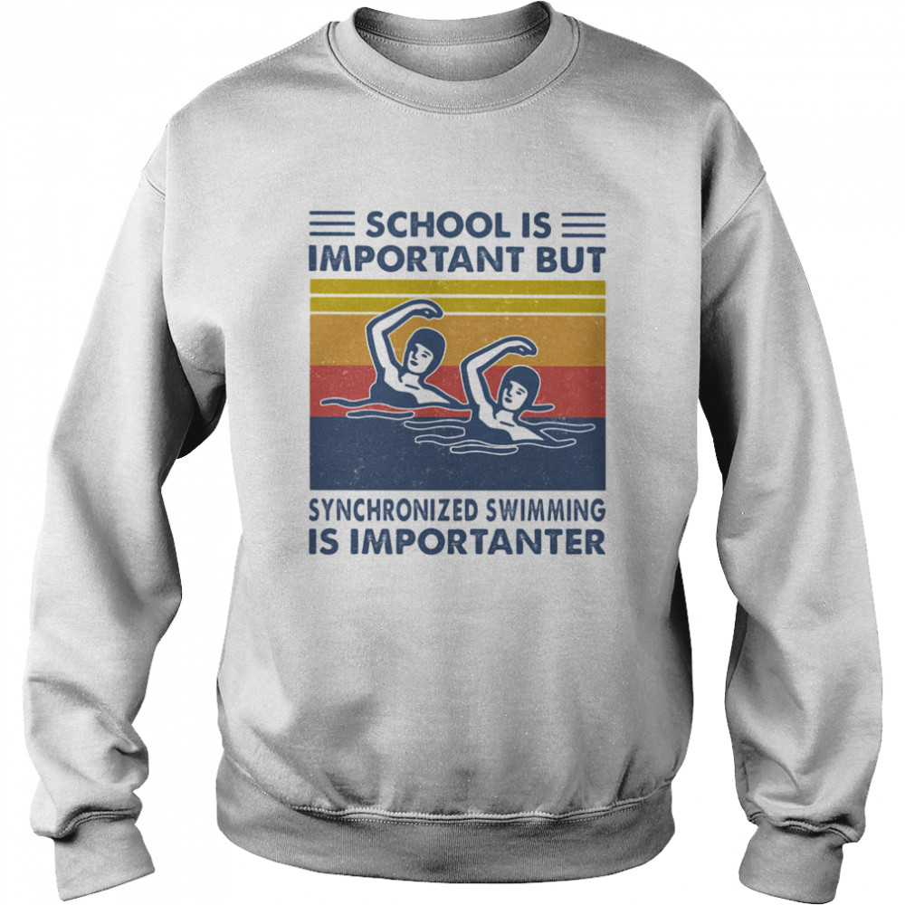 School Is Important But Synchronized Swimming Is Importanter Swimming Athlete Vintage  Unisex Sweatshirt