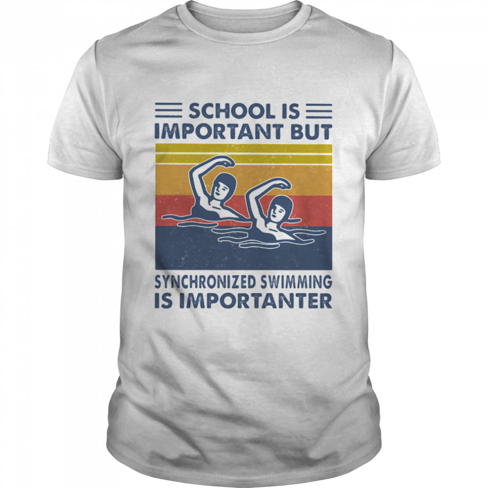 School Is Important But Synchronized Swimming Is Importanter Swimming Athlete Vintage  Classic Men's T-shirt