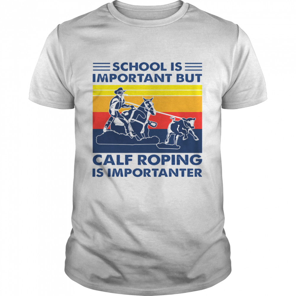 School is important but Calf Roping is importanter vintage  Classic Men's T-shirt