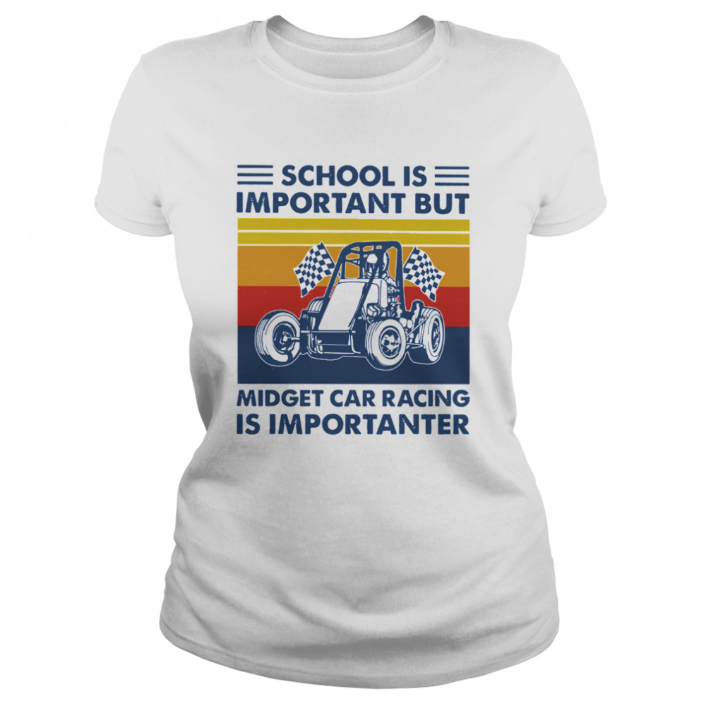 School is important but midget car racing is importanter vintage  Classic Women's T-shirt