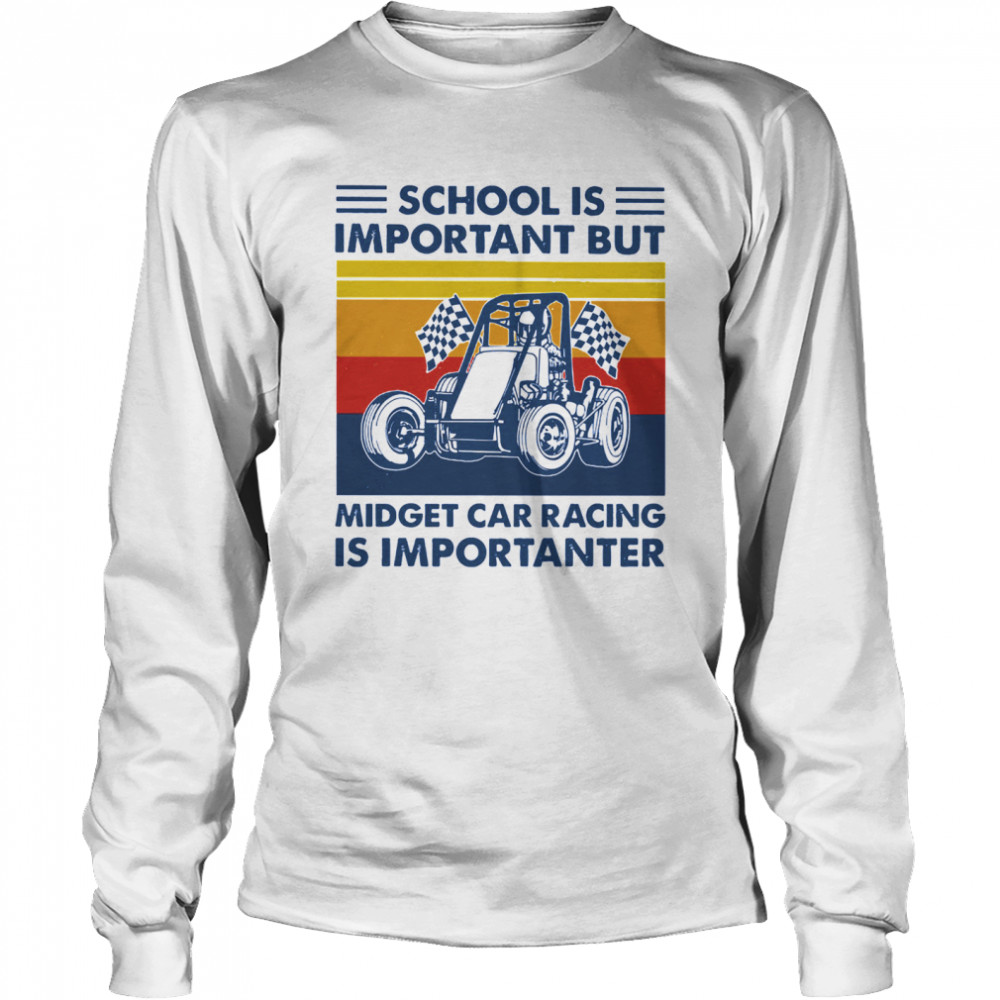 School is important but midget car racing is importanter vintage  Long Sleeved T-shirt