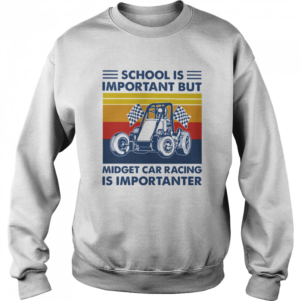 School is important but midget car racing is importanter vintage  Unisex Sweatshirt