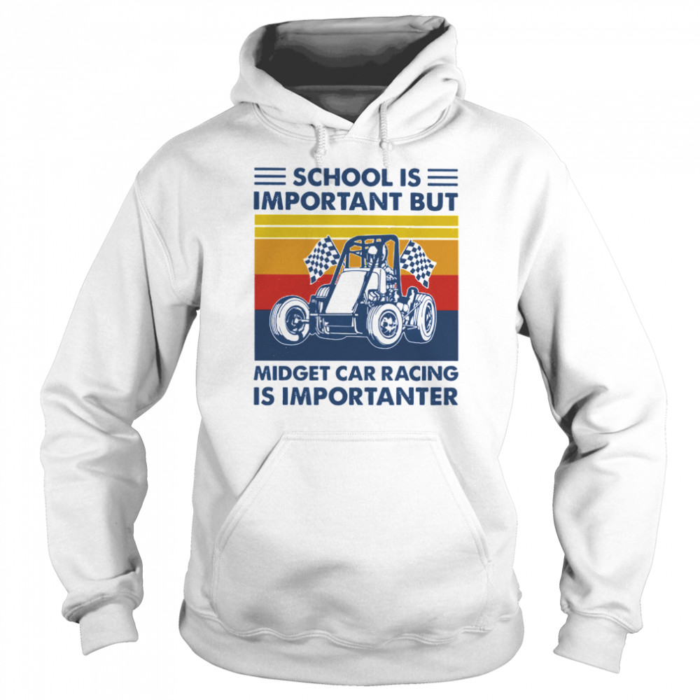 School is important but midget car racing is importanter vintage  Unisex Hoodie