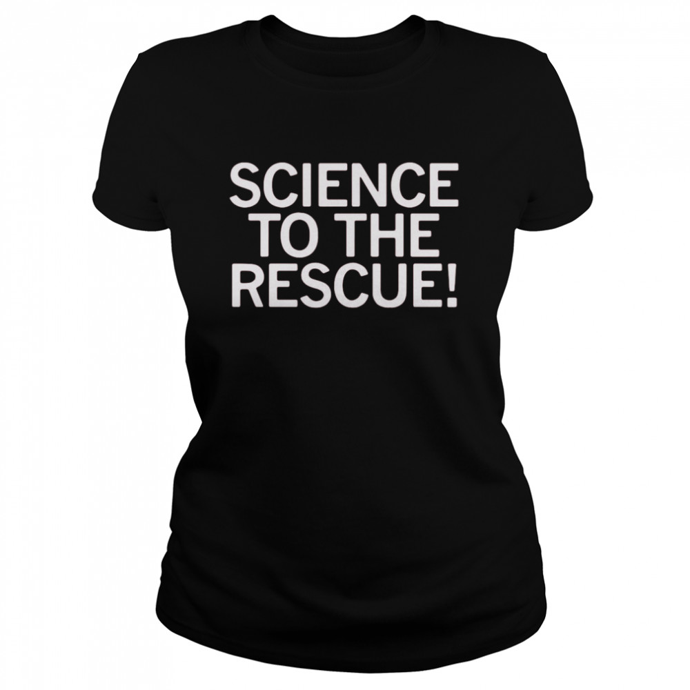 Science To The Rescue  Classic Women's T-shirt