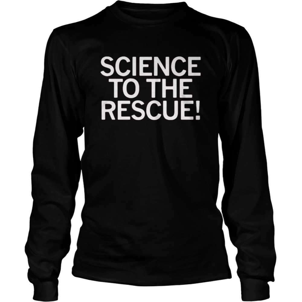 Science To The Rescue  Long Sleeved T-shirt