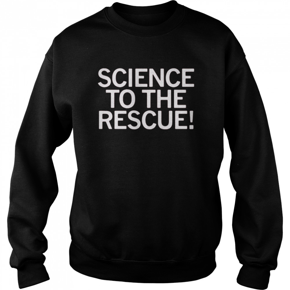 Science To The Rescue  Unisex Sweatshirt