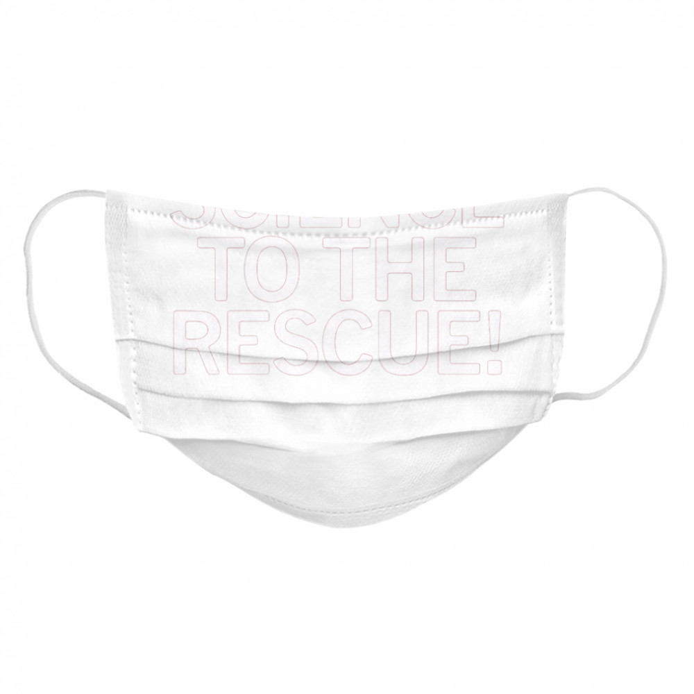 Science To The Rescue  Cloth Face Mask