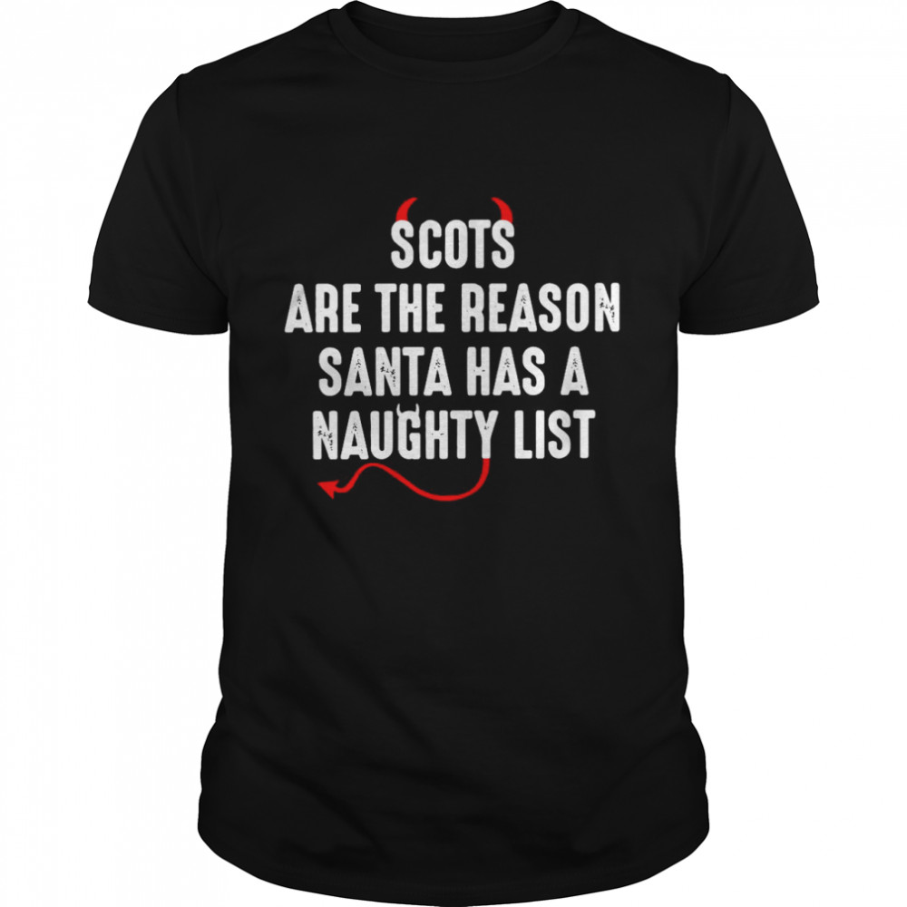 Scots Are The Reason Santa Has A Naughty List shirt