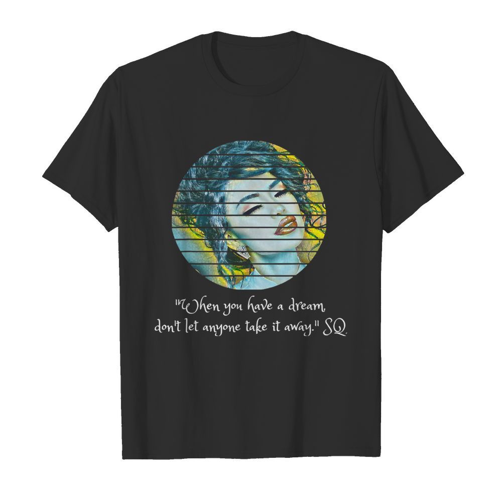 Selenas Quote When you have a dream don't let anyone take  Classic Men's T-shirt