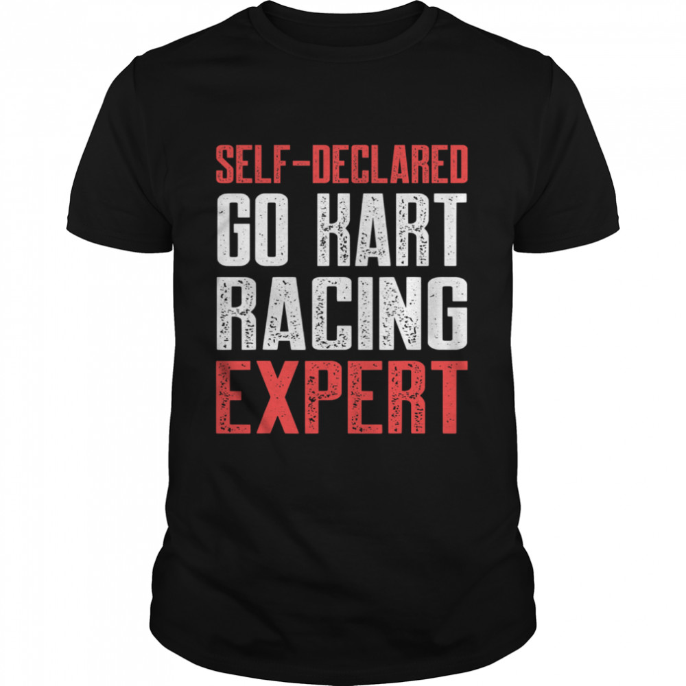 Self Declared Go Kart Racing Expert Karting Go-Cart Racer shirt