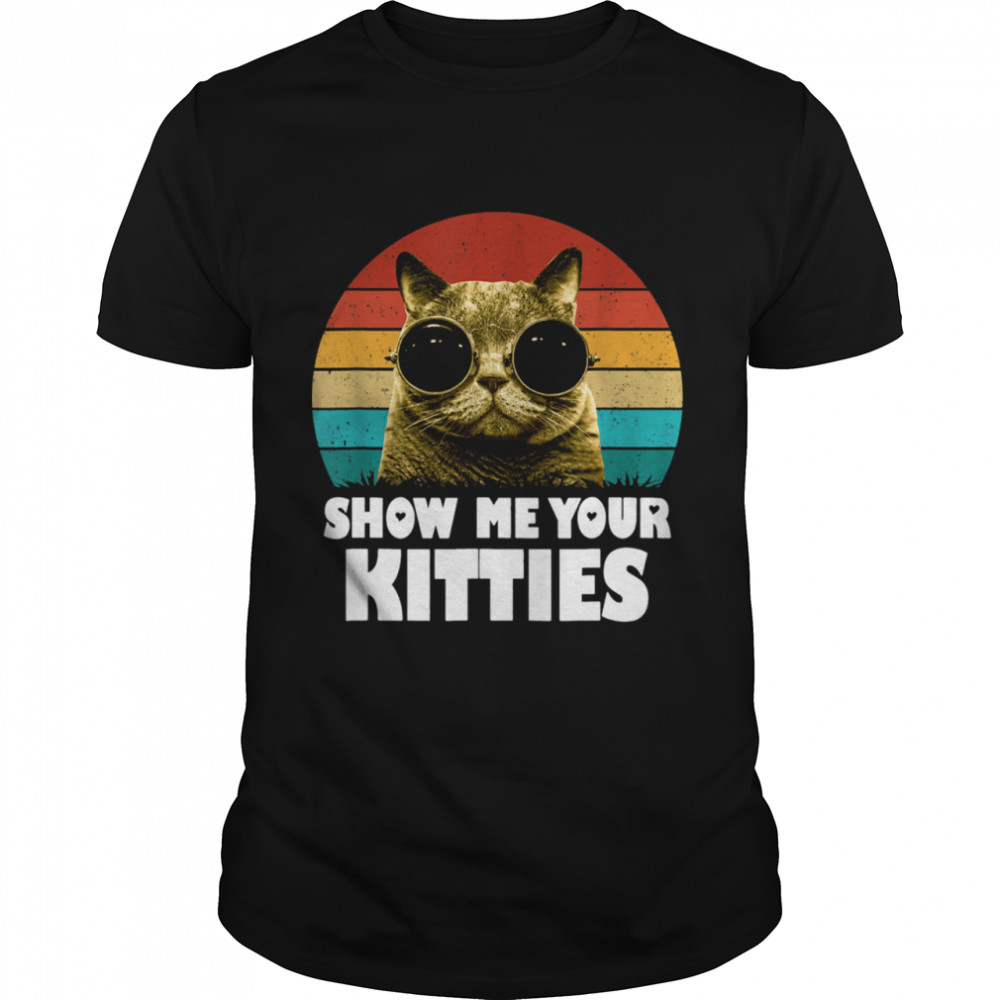 Show me your kitties Cat Kittens shirt