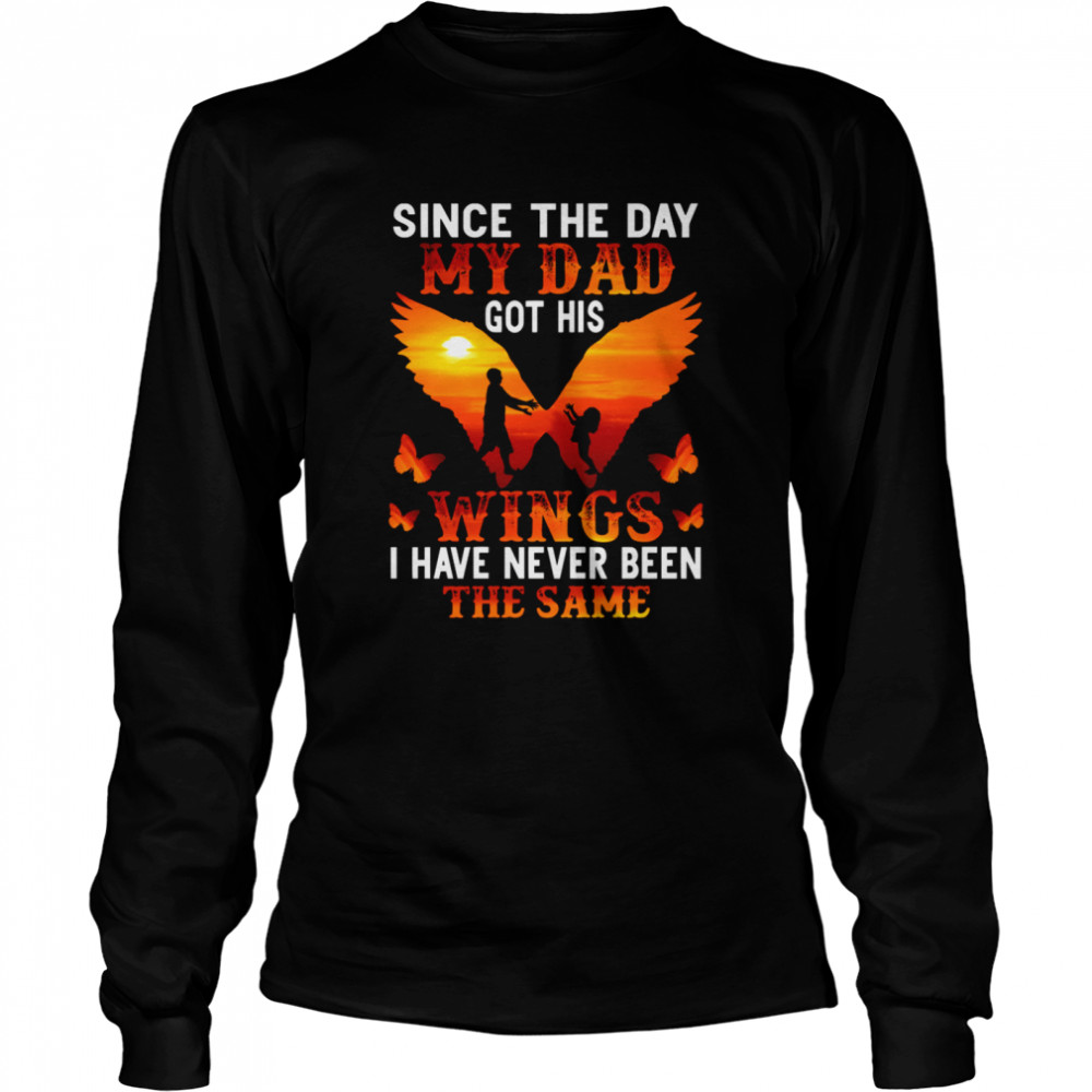 Since The Day My Dad Got His Wings I Have Never Been The Same  Long Sleeved T-shirt