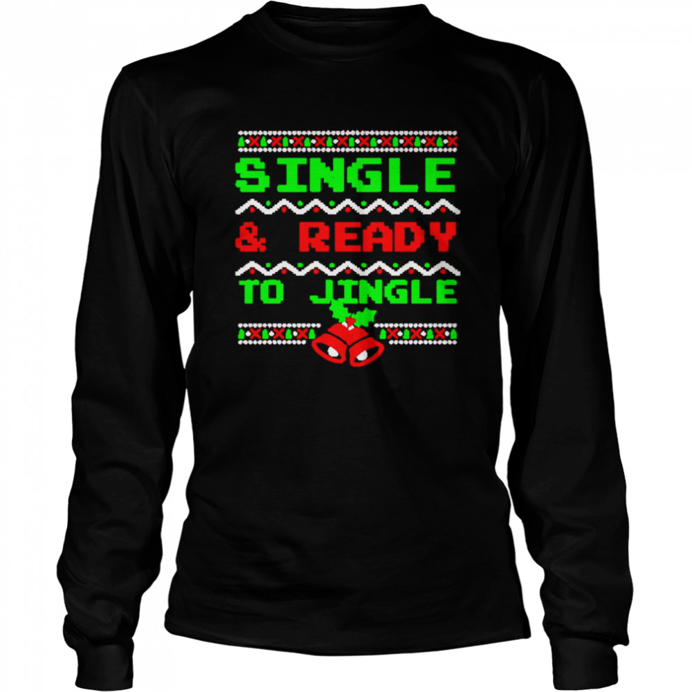 Single And Ready To Jingle Ugly Christmas  Long Sleeved T-shirt