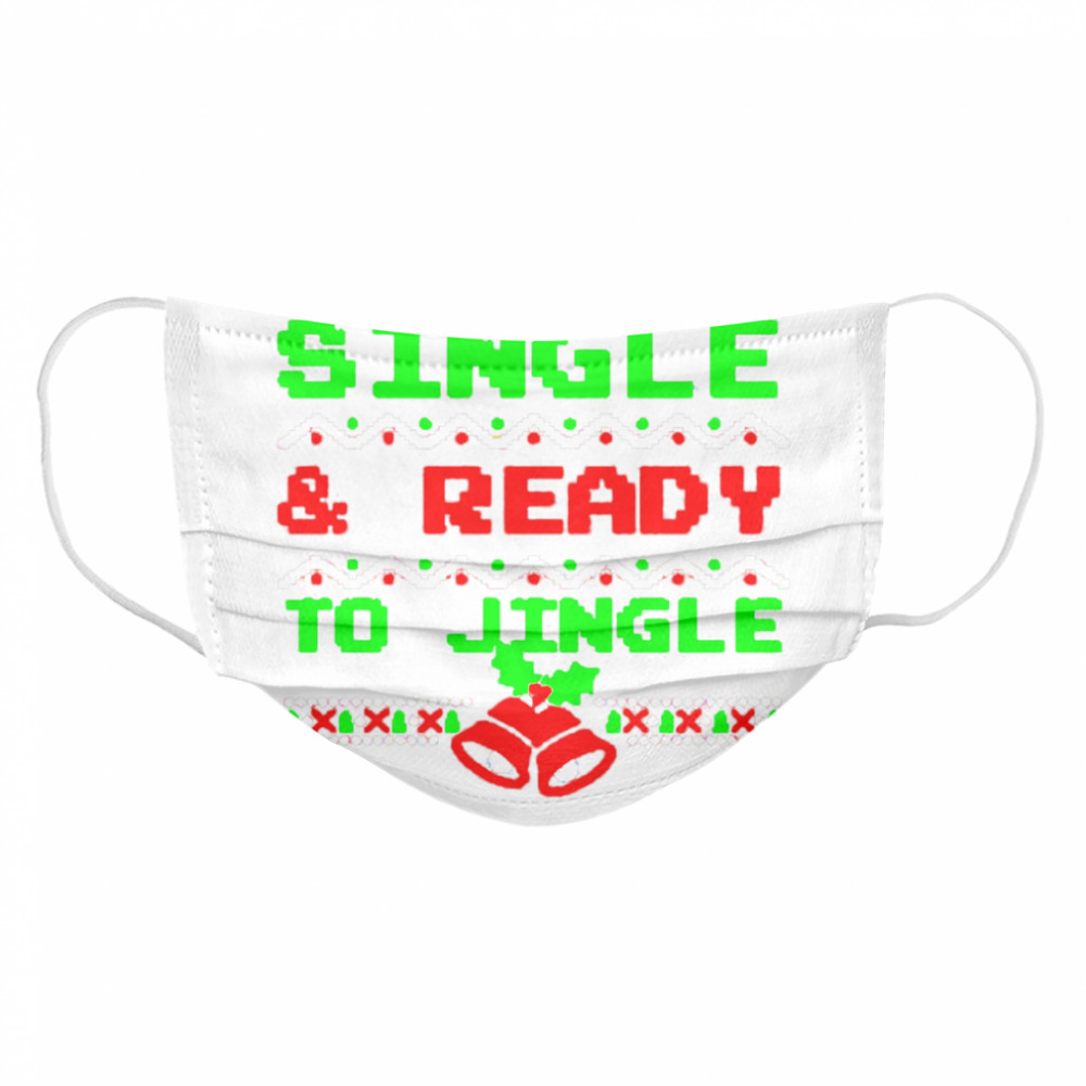 Single And Ready To Jingle Ugly Christmas  Cloth Face Mask