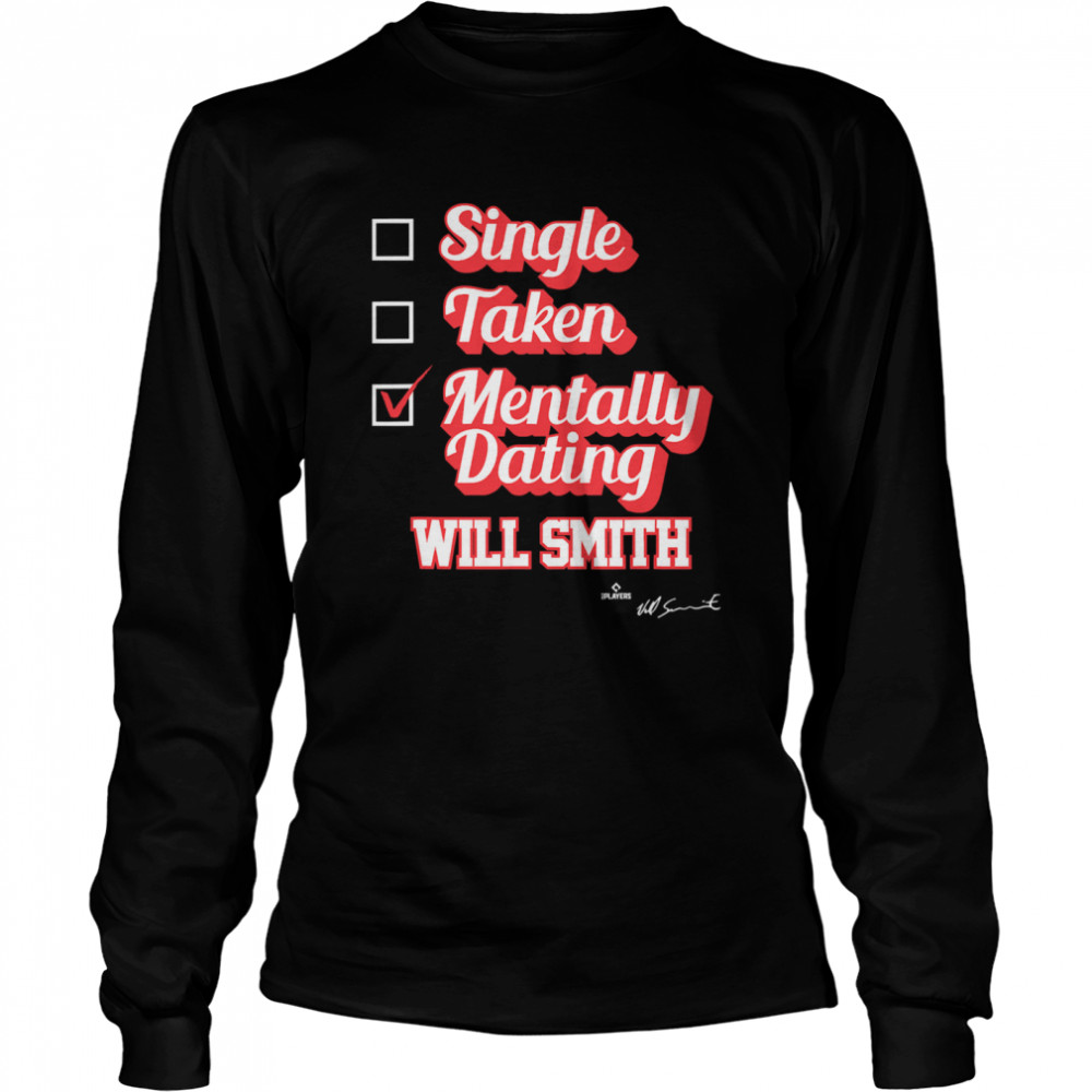 Single Taken Mentally Dating Will Smith Signature  Long Sleeved T-shirt