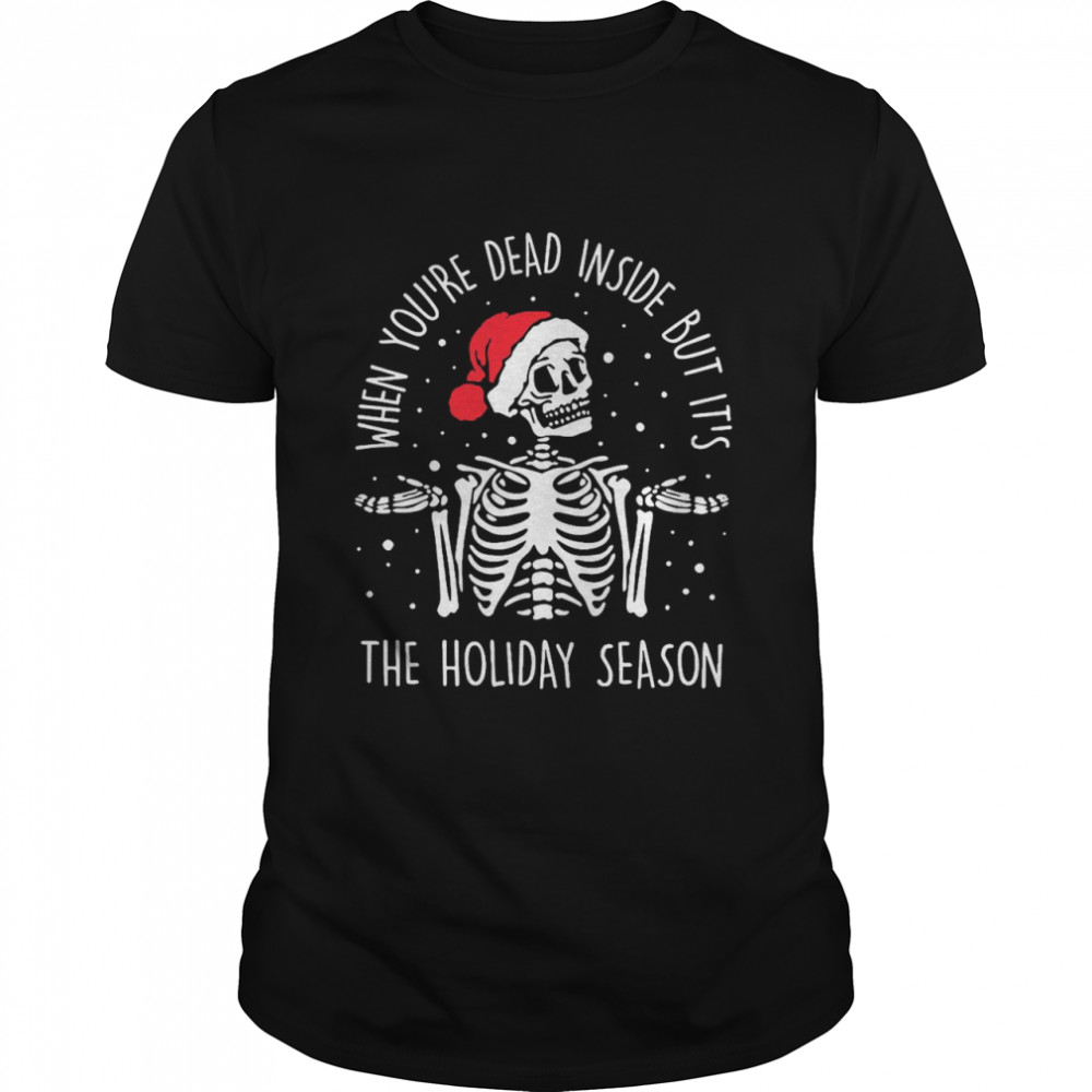 Skeleton When You’re Dead Inside But It’s The Holiday Season 2020 Christmas shirt