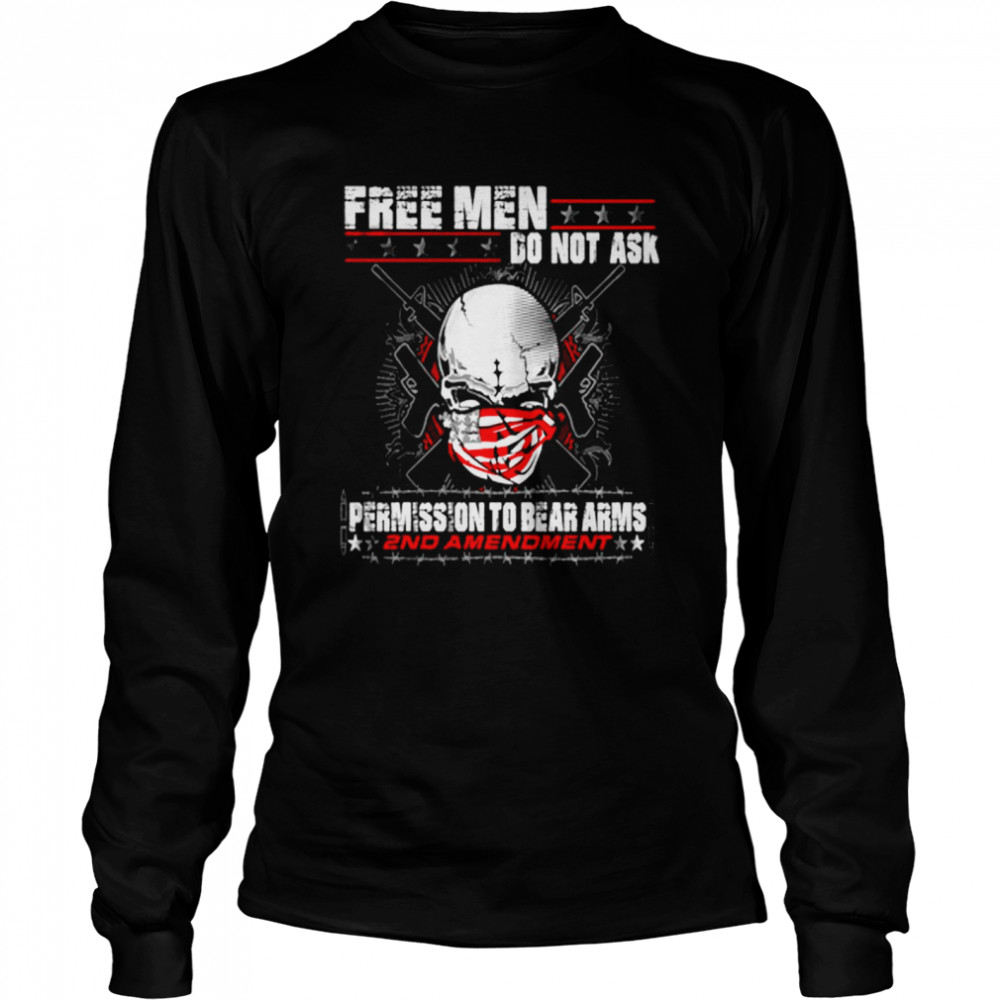 Skull America Flag Free Men Do Not Ask Permission To Bear Arms 2nd Amendment  Long Sleeved T-shirt