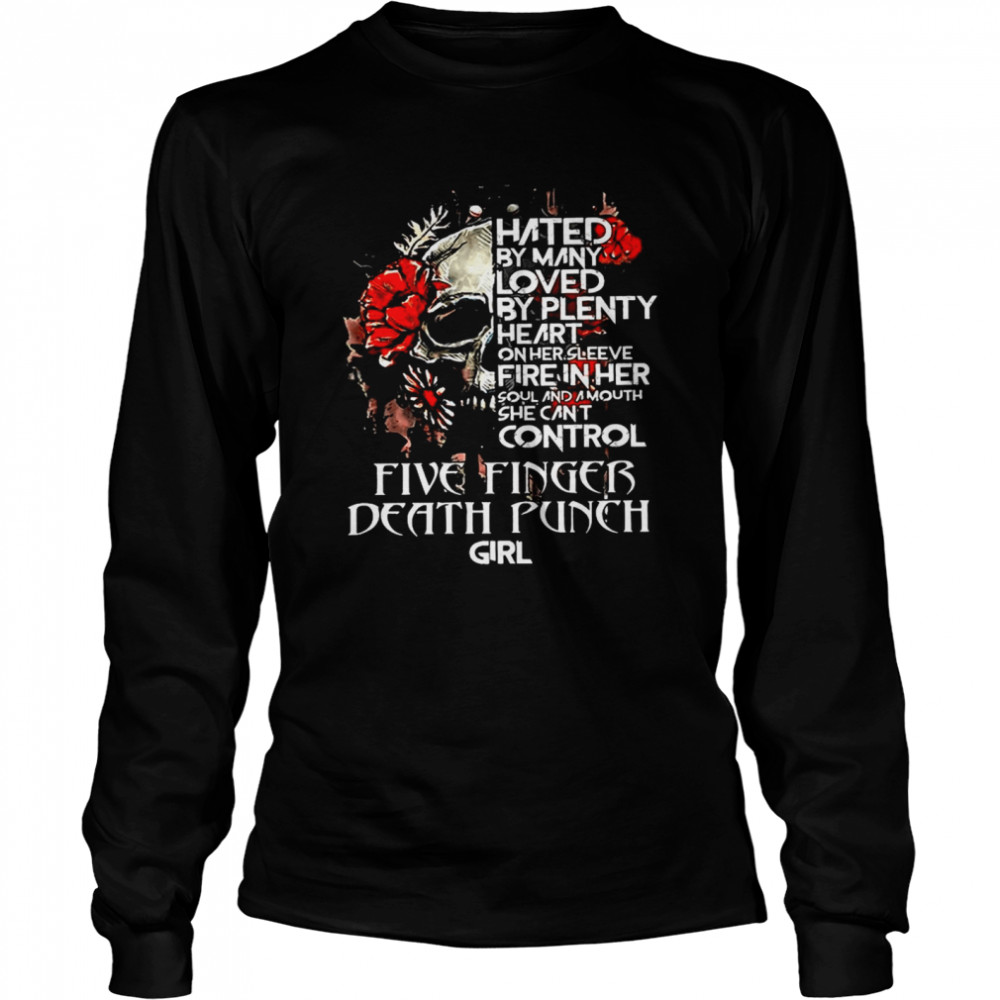 Skull Hated By Many Loved By Plenty Heart On Her She Cant Control Five Finger Death Punch Girl  Long Sleeved T-shirt