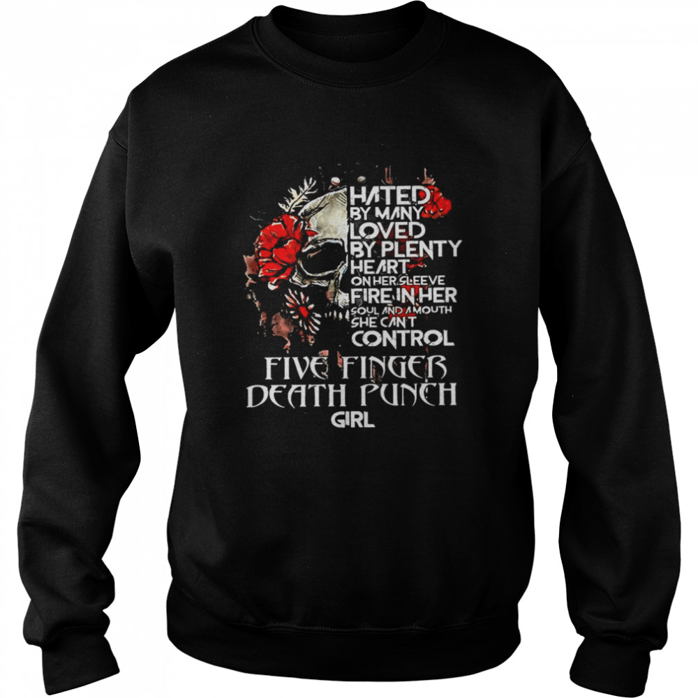 Skull Hated By Many Loved By Plenty Heart On Her She Cant Control Five Finger Death Punch Girl  Unisex Sweatshirt