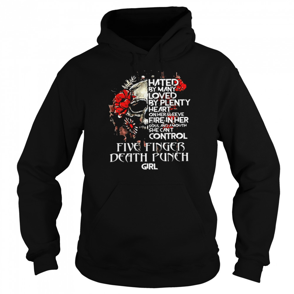 Skull Hated By Many Loved By Plenty Heart On Her She Cant Control Five Finger Death Punch Girl  Unisex Hoodie