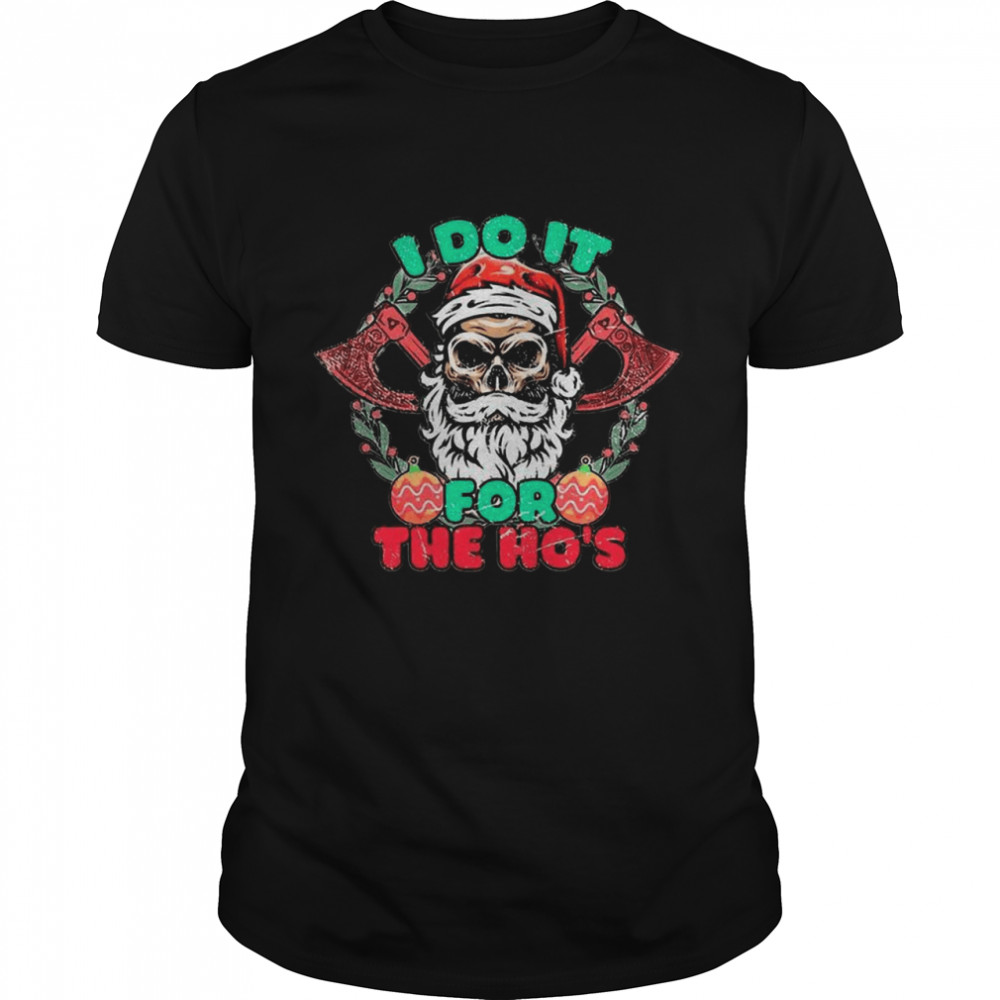 Skull Santa Claus I Do It For The Hos Merry Christmas shirt