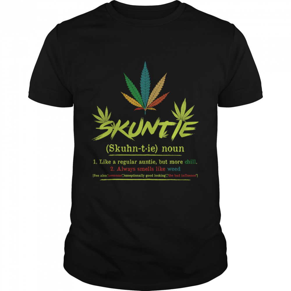 Skuntie Definition Like A Regular Auntie Cannabis Weed Smoking shirt