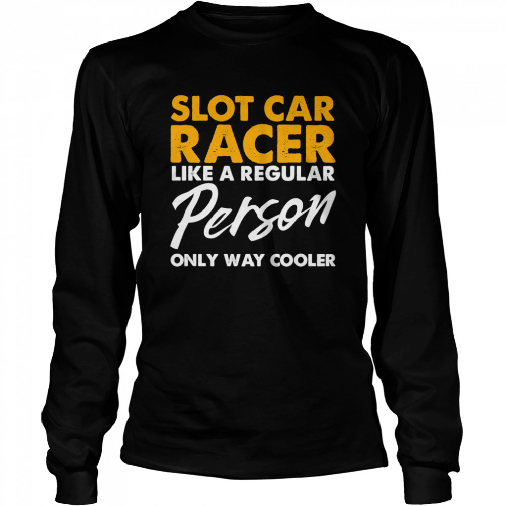 Slot Car Racing Cool Race Track Racer  Long Sleeved T-shirt