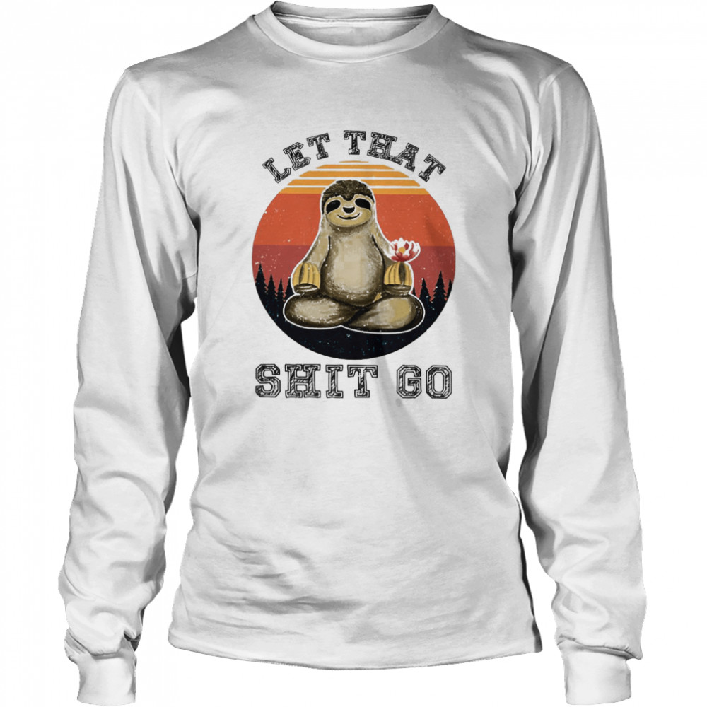 Sloth Let That Shit Go  Long Sleeved T-shirt