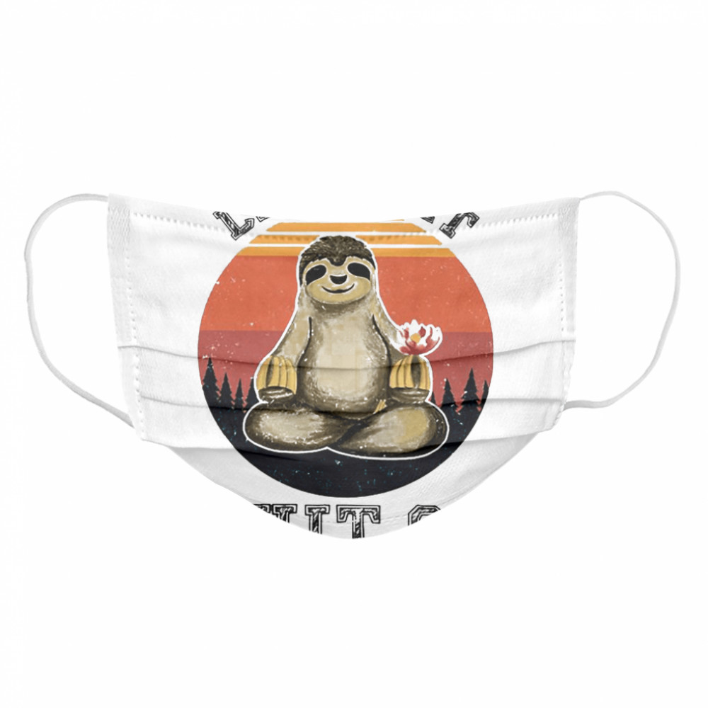 Sloth Let That Shit Go  Cloth Face Mask