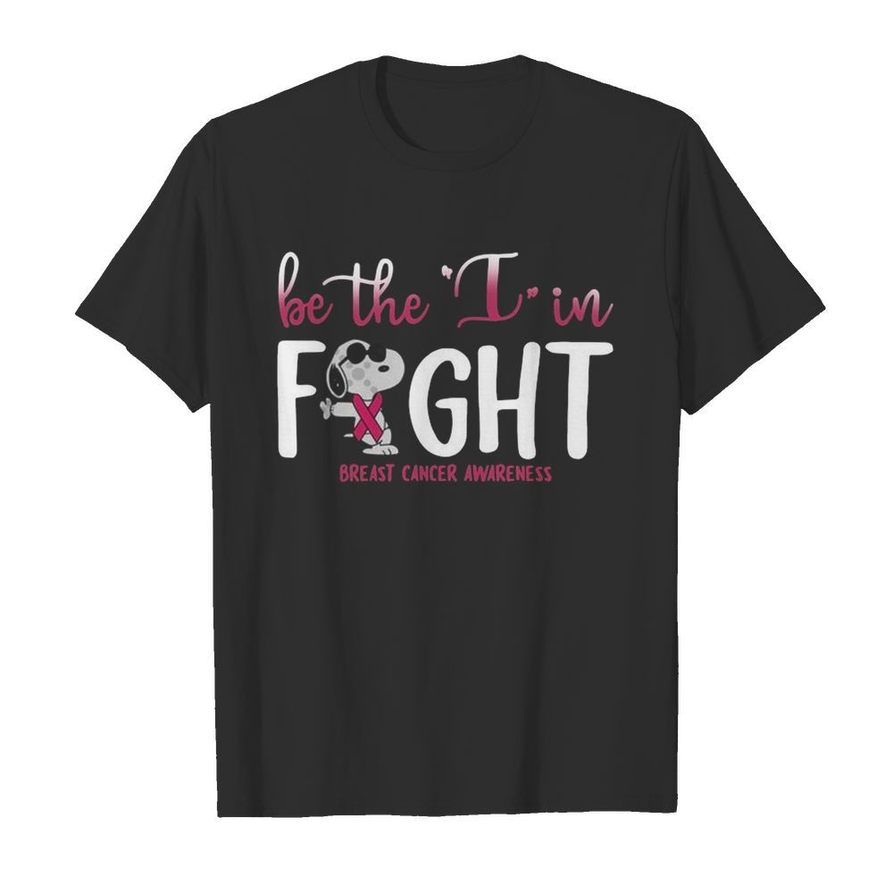 Snoopy Be The I In Fight Breast Cancer Awareness shirt