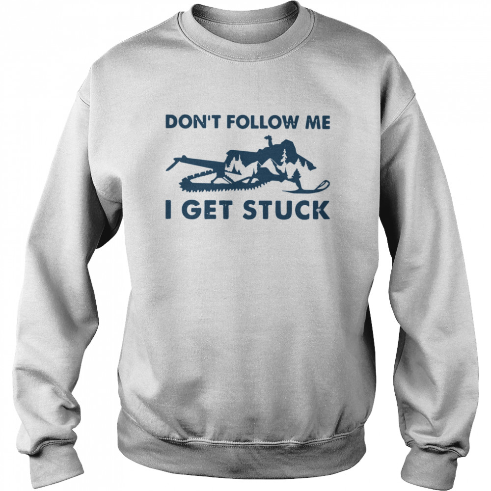 Snowmobiling Don't Follow Me I Get Stuck  Unisex Sweatshirt