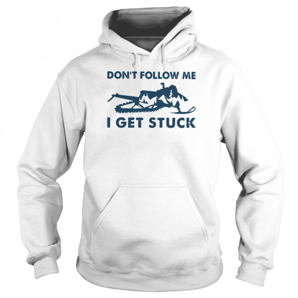 Snowmobiling Don't Follow Me I Get Stuck  Unisex Hoodie