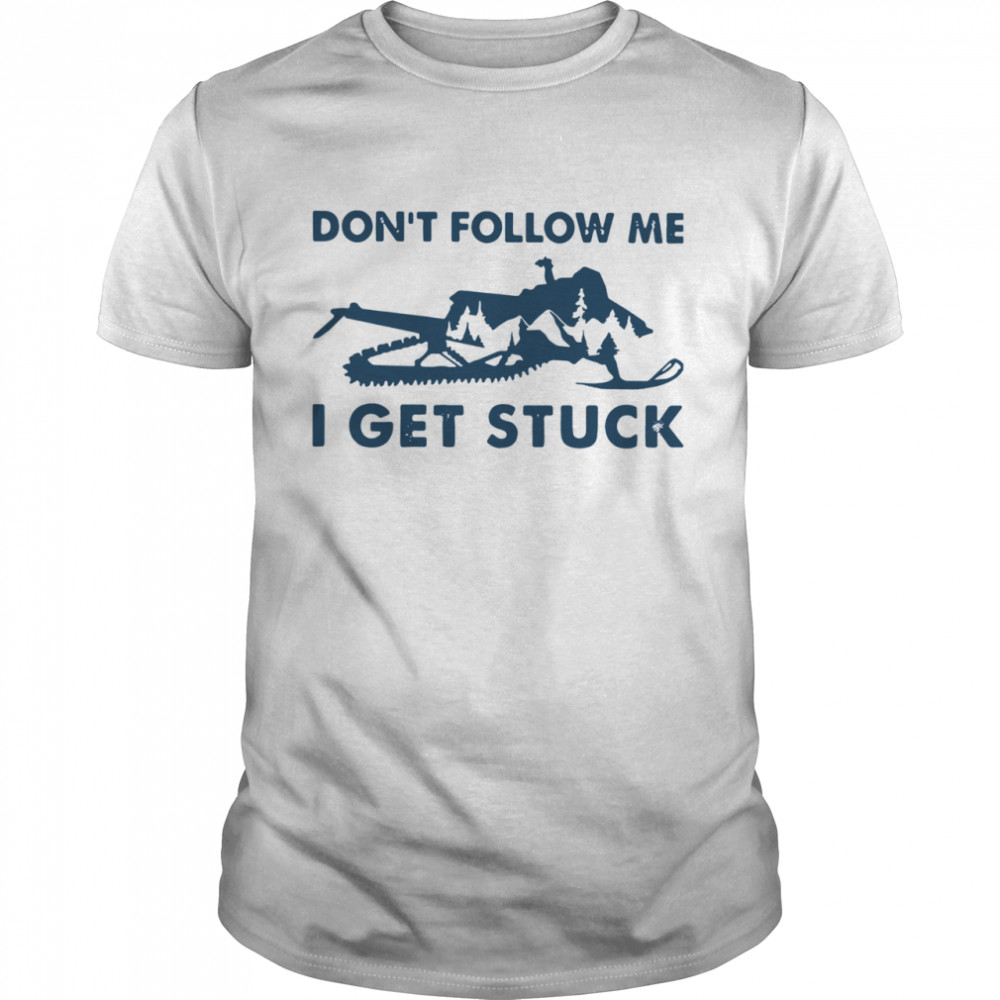 Snowmobiling Don't Follow Me I Get Stuck  Classic Men's T-shirt