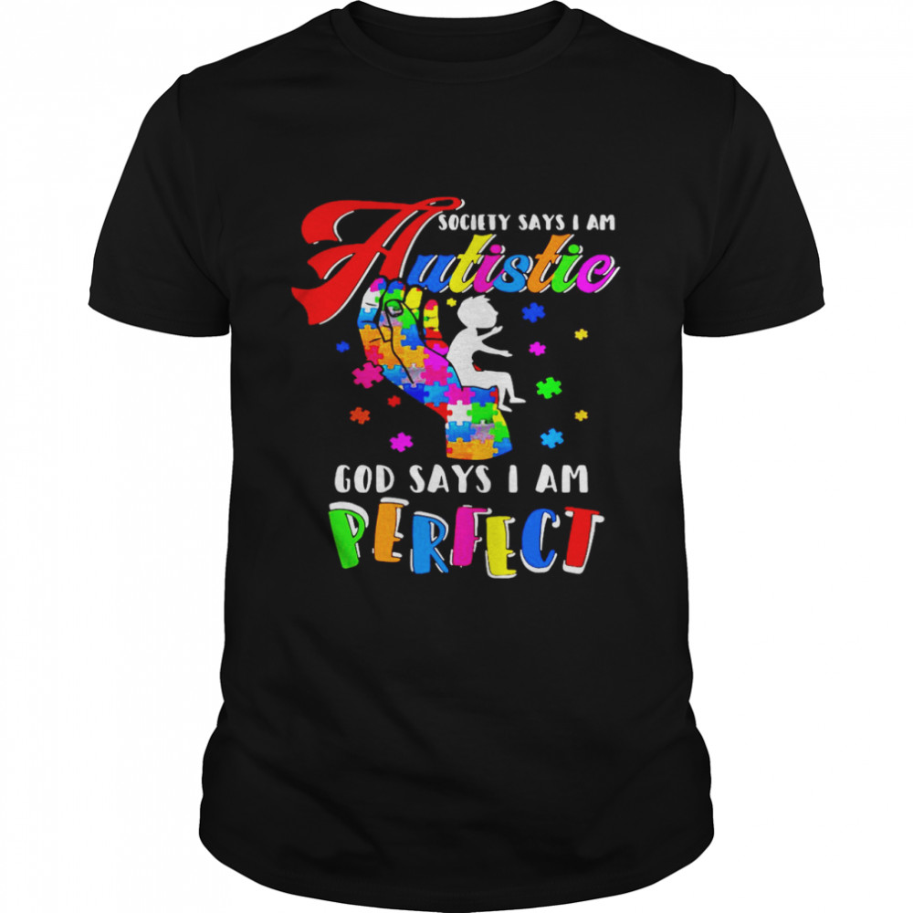 Society Says I Am Autistic God Says I Am Perfect Autism shirt