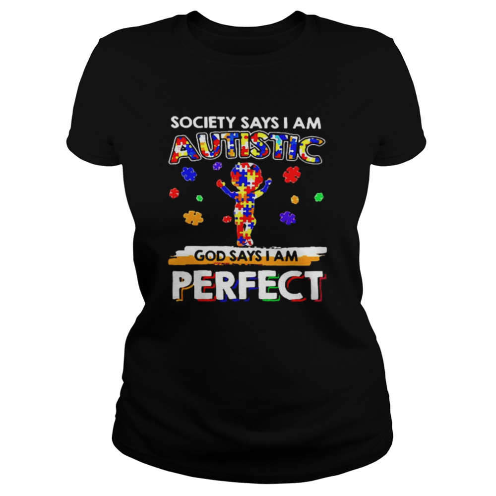 Society says I am Autistic God say I am perfect  Classic Women's T-shirt