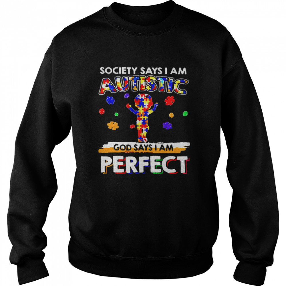 Society says I am Autistic God say I am perfect  Unisex Sweatshirt