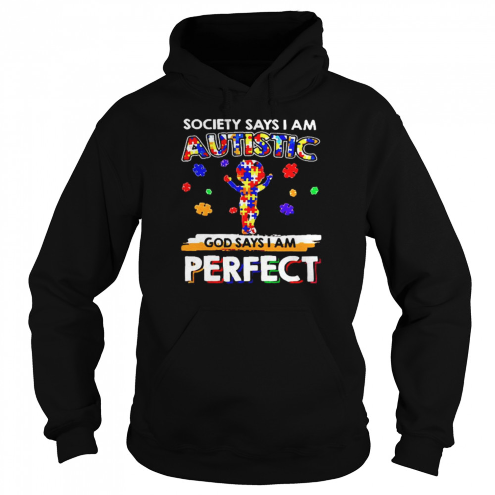 Society says I am Autistic God say I am perfect  Unisex Hoodie