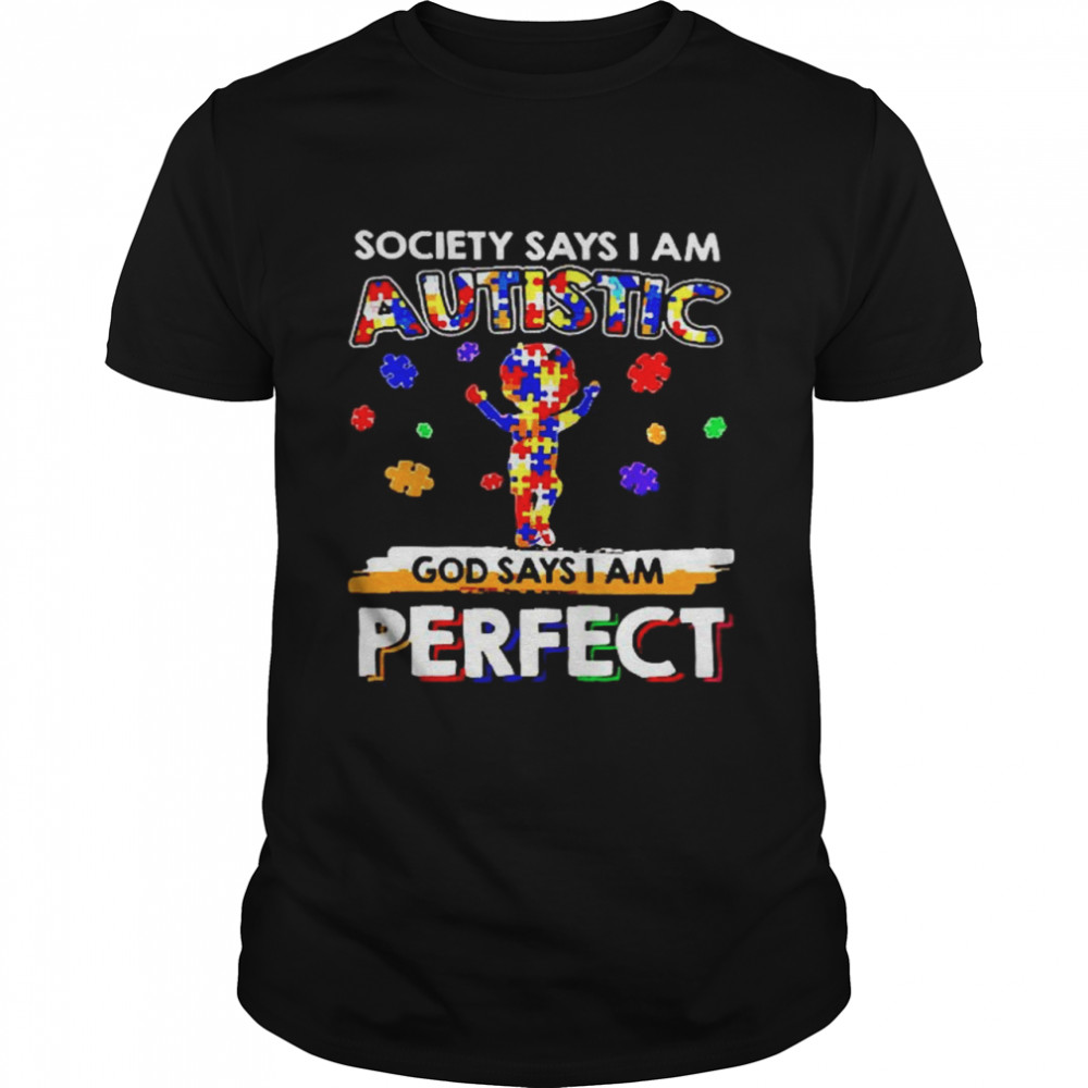 Society says I am Autistic God say I am perfect  Classic Men's T-shirt