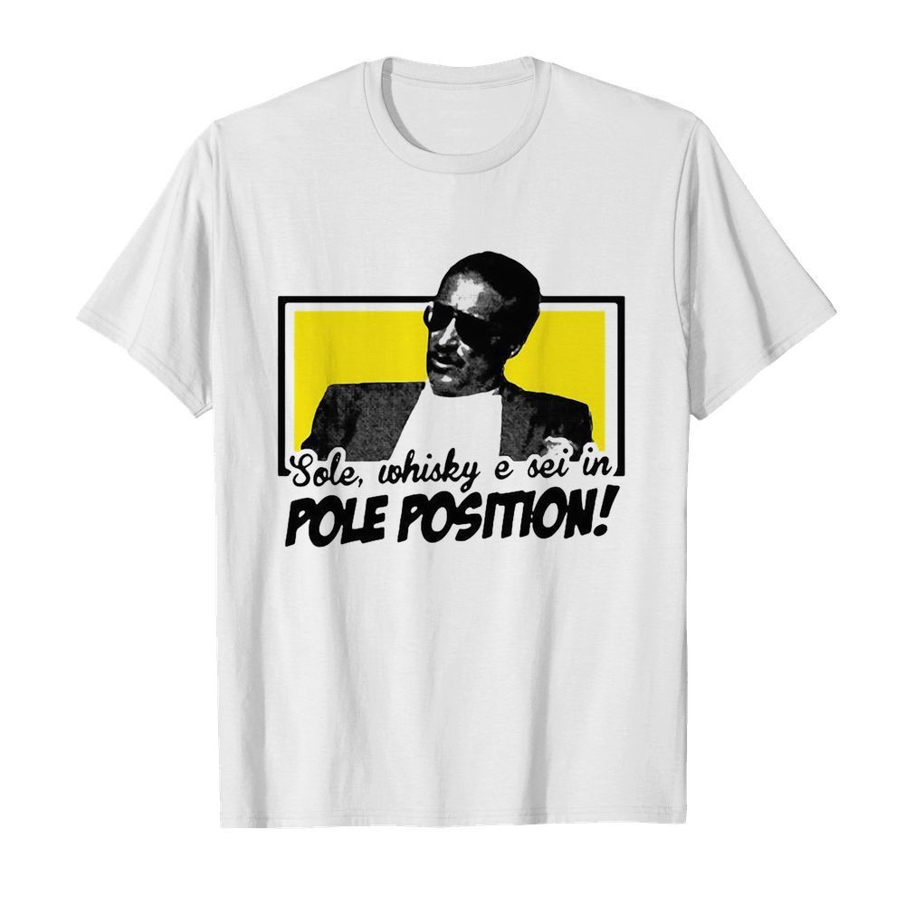 Sole Whisky E Sei In Pole Position shirt