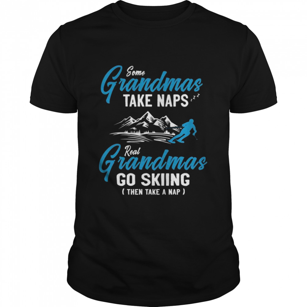 Some Grandmas Take Naps Real Grandmas Go Skiing Then Take A Nap  Classic Men's T-shirt