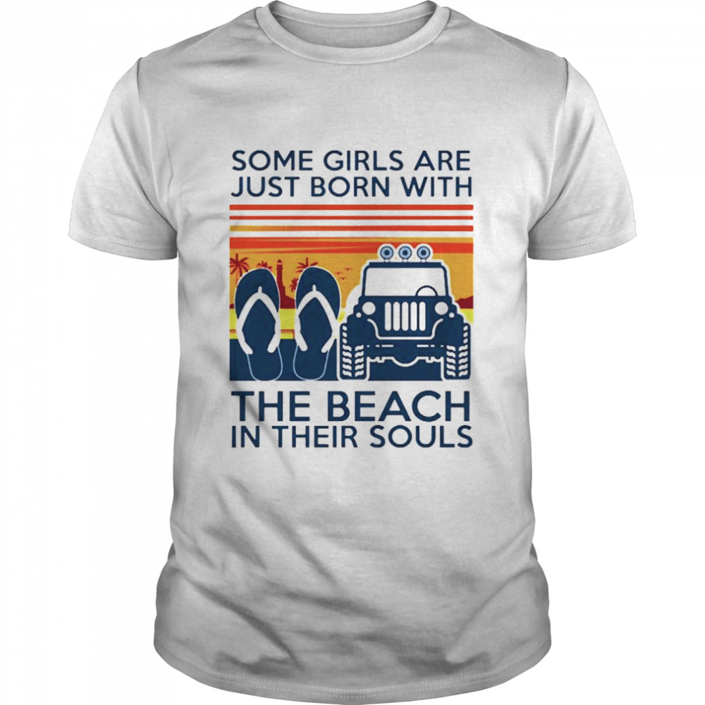 Some girls are just born with Flip Flop the beach in their souls vintage shirt