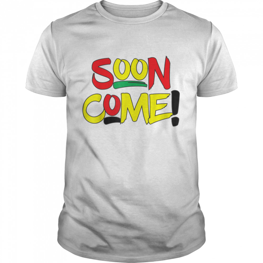 Soon Come shirt