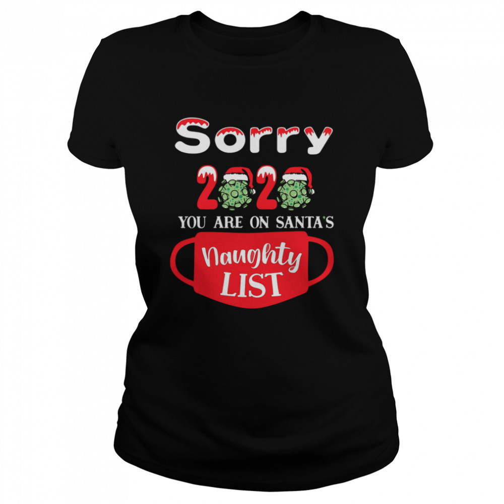 Sorry 2020 You Are On Santas Naughty List  Classic Women's T-shirt